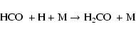 \begin{displaymath}{\rm HCO~+ H + M \rightarrow H_2CO~+ M}
\end{displaymath}