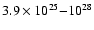 $3.9 \times 10^{25}{-}10^{28}$