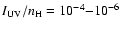 $I_{{\rm UV}}/n_{{\rm H}}=10^{-4}{-}10^{-6}$