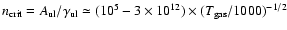 $n_{\rm crit}=A_{{\rm ul}}/\gamma_{{\rm ul}}
\simeq (10^5 - 3 \times 10^{12}) \times
(T_{{\rm gas}}/1000)^{-1/2}$