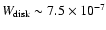 $W_{{\rm disk}}\sim 7.5 \times
10^{-7}$