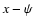 $x-\psi $