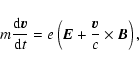 \begin{displaymath}m\frac{{\rm d}\vec{v}}{{\rm d}t}=e\left(\vec{E}+\frac{\vec{v}}{c}\times\vec{B}\right ),
\end{displaymath}