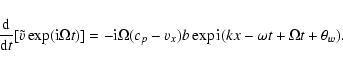 \begin{displaymath}\frac{{\rm d} {}}{{\rm d}t}[\tilde{v}\exp({\rm i}\Omega t)]=-...
...}\Omega(c_p-v_x)b\exp {\rm i}(kx-\omega t +\Omega t+\theta_w).
\end{displaymath}