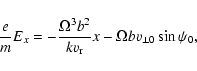 \begin{displaymath}\frac{e}{m}E_x=-\frac{\Omega^3b^2}{kv_{\rm r}}x-\Omega bv_{\perp 0}\sin\psi_0,
\end{displaymath}