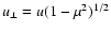 $u_{\perp}=u(1-\mu^2)^{1/2}$