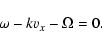 \begin{displaymath}\omega-kv_x-\Omega=0.
\end{displaymath}