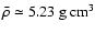 ${\bar \rho}\simeq5.23~\rm {g}~\rm {cm}^3$