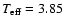 ${T}_{{\rm eff}}=3.85$
