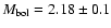 $M_{{\rm bol}}=2.18\pm0.1$