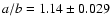 $a/b=1.14\pm0.029$