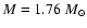 $M=1.76~{M}_{\odot}$