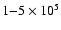 $1{-}5\times 10^5$