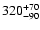 $\rm 320^{+70}_{-90}$