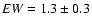 ${\it EW}=1.3\pm0.3$