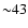 ${\sim} 43$