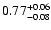 $\rm0.77^{+0.06}_{-0.08}$
