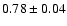 $0.78\pm0.04$