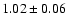 $1.02\pm0.06$