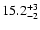 $\rm 15.2^{+3}_{-2}$