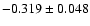 $-0.319\pm0.048$