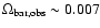$\Omega_{\rm bar,obs} \sim 0.007$