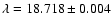 $\lambda = 18.718\pm0.004$