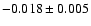 $-0.018\pm0.005$