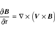 \begin{displaymath}
\frac{\partial \vec{B}}{\partial t} = \nabla \times \bigl( \vec{V} \times \vec{B} \bigr)
\end{displaymath}