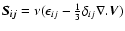 $\vec{S_{ij}} = \nu(\epsilon_{ij}-\frac{1}{3}\delta_{ij}
\nabla.\vec{V})$
