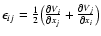 $\epsilon_{ij} =\frac{1}{2}\bigl( \frac{\partial
V_i}{\partial x_j} + \frac{\partial V_j}{\partial x_i}\bigr)$