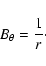 \begin{displaymath}
B_\theta=\frac{1}{r}\cdot
\end{displaymath}