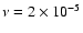 $\nu=2 \times 10^{-5}$