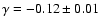 $\gamma=-0.12 \pm 0.01$