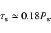 \begin{displaymath}\tau_{\rm s} \simeq 0.18 P_{\rm s}.
\end{displaymath}