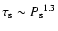 $\tau_{\rm s} \sim {P_{\rm s}}^{1.3}$