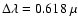 $\Delta\lambda=0.618~\mu$