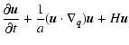 $\displaystyle %
\frac{\partial {\vec{u}}}{\partial t} + \frac{1}{a} ({\vec{u}}\cdot \nabla_{\vec{q}}) {\vec{u}}+ H {\vec{u}}$