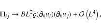 \begin{displaymath}%
\Pi_{ij} \rightarrow B L^2 \varrho (\partial_k u_i) (\partial_k u_j)
+ {\cal O}\left(L^4\right),
\end{displaymath}