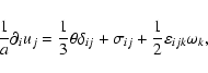 \begin{displaymath}%
\frac{1}{a} \partial_i u_j = \frac{1}{3} \theta \delta_{ij} + \sigma_{ij} +
\frac{1}{2} \varepsilon_{ijk} \omega_{k},
\end{displaymath}