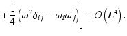 $\displaystyle + \frac{1}{4} \left(\omega^2 \delta_{ij} - \omega_i \omega_j\right) \biggr] + {\cal O}\left(L^4\right).$