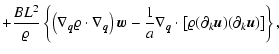 $\displaystyle + \frac{B L^2}{\varrho} \left\{ \left(\nabla_{\vec{q}}\varrho \cd...
...ot \left[\varrho (\partial_k {\vec{u}}) (\partial_k {\vec{u}})\right] \right\},$