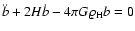 $\ddot{b} + 2 H \dot{b} - 4 \pi G \varrho_{\rm H} b =
0$