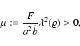\begin{displaymath}%
\mu := \frac{F}{a^2 {\dot b}} \lambda^2 (\varrho) > 0,
\end{displaymath}