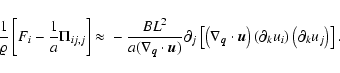 \begin{displaymath}%
\frac{1}{\varrho} \left[ F_i - \frac{1}{a} \Pi_{ij,j} \righ...
...t(\partial_k u_i\right) \left(\partial_k u_j\right) \right].
\end{displaymath}
