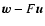 ${\vec{w}}- F {\vec{u}}$