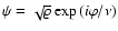 $\psi=\sqrt{\varrho}
\exp{(i \varphi/\nu)}$