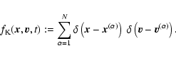 \begin{displaymath}%
f_{\rm K} ({\vec{x}}, {\vec{v}}, t) := \sum_{\alpha=1}^N \d...
...\right) \;
\delta\left({\vec{v}}-{\vec{v}}^{(\alpha)}\right).
\end{displaymath}