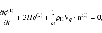 \begin{displaymath}%
\frac{\partial \varrho^{(1)}}{\partial t} + 3 H \varrho^{(1...
... \varrho_{\rm H} \nabla_{\vec{q}}\cdot {{\vec{u}}}^{(1)} = 0,
\end{displaymath}