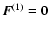 ${\vec{F}}^{(1)} = {\vec{0}}$